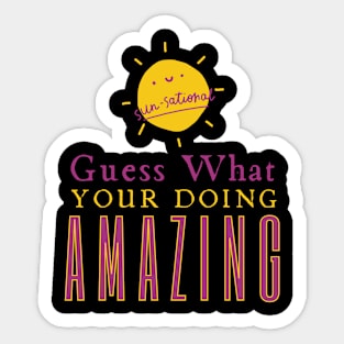 Guess What Your Doing Amazing Sticker